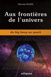 Aux Frontières De L'Univers Du Big Bang Au Quark