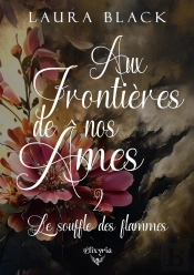 Aux Frontières De Nos Âmes Tome 2 : Le Souffle Des Flammes