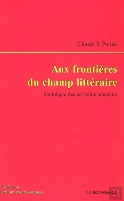 Bertrand.pt - Aux Frontières Du Champ Littéraire ; Sociologie Des Écrivains Amateurs