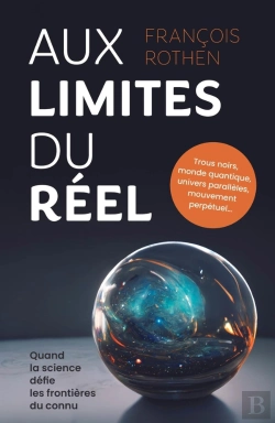Bertrand.pt - Aux Limites Du Réel : Trous Noirs, Monde Quantique, Univers Parallèles, Mouvement Perpétuel... Quand La Science Défie Les Frontières Du Connu