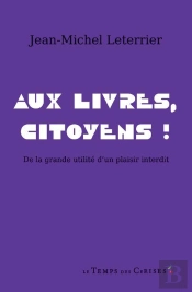 Aux Livres, Citoyens ! De La Grande Utilité D'Un Plaisir Interdit