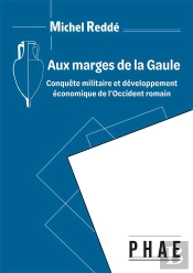 Aux Marges De La Gaule - Conquête Militaire Et Développement Économique De L'Occident Romain : Conquête Militaire Et Développement Économique De L'Occident Romain