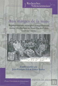 Bertrand.pt - Aux Marges De La Mine : Représentations, Stratégies, Comportements Autour Du Charbon En Nord-Pas-De-Calais (Xviiie-Xxe)