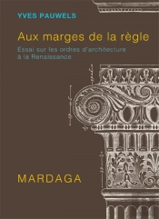 Aux Marges De La Règle : Essai Sur Les Ordres D'Architecture À La Renaissance