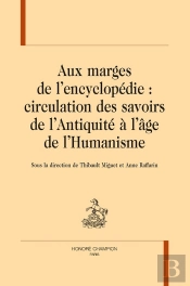 Aux Marges De L'Encyclopédie : Circulation Des Savoirs De L'Antiquité À L'Âge De L'Humanisme