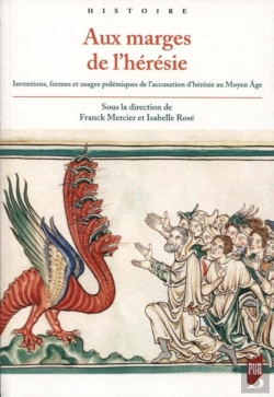 Bertrand.pt - Aux Marges De L'Hérésie ; Inventions, Formes Et Usages Polémiques De L'Accusation D'Hérésie Au Moyen Âge