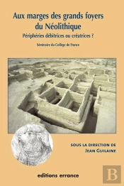 Aux Marges Des Grands Foyers Du Néolithique : Périphéries Débitrices Ou Créatrices ?