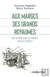Aux Marges Des Grands Royaumes - Une Histoire Orale De Maroua, Afrique Centrale