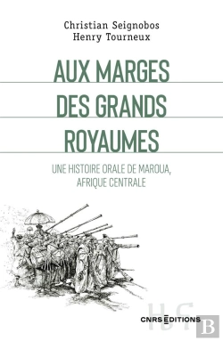 Bertrand.pt - Aux Marges Des Grands Royaumes - Une Histoire Orale De Maroua, Afrique Centrale