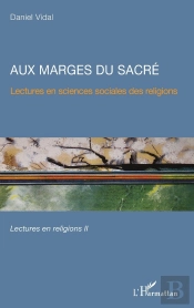 Aux Marges Du Sacré ; Lectures En Sciences Sociales Des Religions,  Lectures En Religions Tome 2