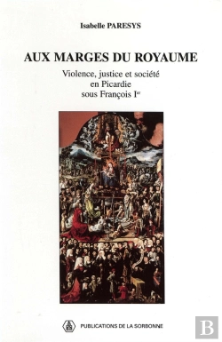Bertrand.pt - Aux Marges Royaume. Violence, Justice Et Societe En Picardie Sous Francois Ier. 40