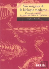Aux Origines De La Biologie Moderne ; L'Anatomie Comparee D'Aristote A La Theorie De L'Evolution