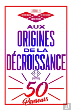 Bertrand.pt - Aux Origines De La Décroissance ; Cinquante Penseurs