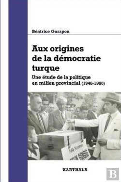 Bertrand.pt - Aux Origines De La Démocratie Turque : Une Étude De La Politique En Milieu Provincial (1946-1960)
