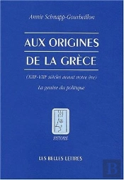 Aux Origines De La Grèce : (Xiiie-Viiie Siècles Avant Notre Ère) La Genèse Du Politique