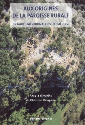 Aux Origines De La Paroisse Rurale : En Gaule Méridionale (Ive - Ixe Siècles)