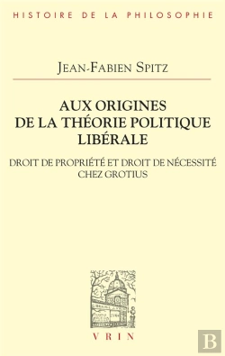 Bertrand.pt - Aux Origines De La Théorie Politique Libérale : Droit De Propriété Et Droit De Nécessité Chez Grotius