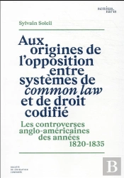 Aux Origines De L'Opposition Entre Systèmes De Common Law Et De Droit Codifié : Les Controverses Anglo-Américaines Des Années 1820-1835 (1re Édition)