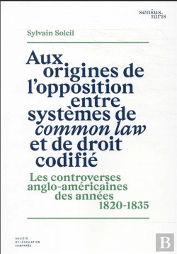 Bertrand.pt - Aux Origines De L'Opposition Entre Systèmes De Common Law Et De Droit Codifié : Les Controverses Anglo-Américaines Des Années 1820-1835 (1re Édition)
