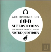 Aux Origines Des 100 Superstitions Qui Hantent Ou Rejouissent Notre Quotidien