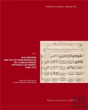 Aux Origines Des Collections Musicales De La Bibliothèque Nationale De France (1680-1815) : Aux Origines Des Collections Musicales De La Bibliothèque Nationale De France (1680-1815)