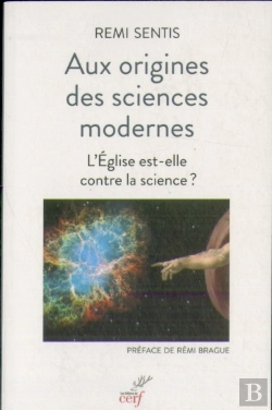 Bertrand.pt - Aux Origines Des Sciences Modernes ; L'Eglise Est-Elle Contre La Science ?