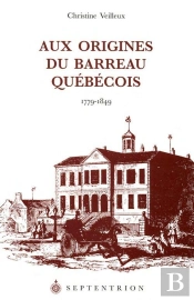 Aux Origines Du Barreau Québécois ; 1779-1849
