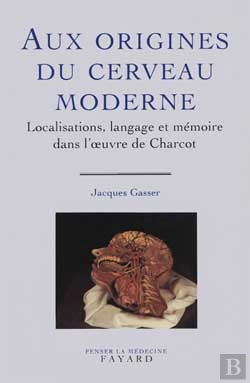 Bertrand.pt - Aux Origines Du Cerveau Moderne : Localisations, Langage Et Mémoire Dans L'Oeuvre De Charcot