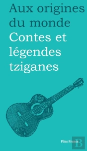 Aux Origines Du Monde ; Contes Et Légendes Tziganes (2e Édition)