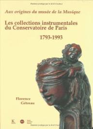 Aux Origines Du Musée De La Musique : Les Collections Instrumentales Du Conservatoire De Paris, 1793-1993