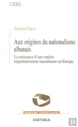 Bertrand.pt - Aux Origines Du Nationalisme Albanais ; La Naissance D'Une Nation Majoritairement Musulmane En Europe