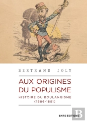 Aux Origines Du Populisme : Histoire Du Boulangisme (1886-1891)