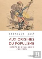 Aux Origines Du Populisme : Histoire Du Boulangisme (1886-1891)
