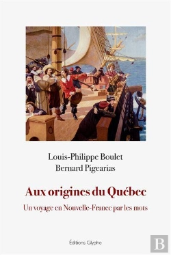 Bertrand.pt - Aux Origines Du Québec : Un Voyage En Nouvelle-France Par Les Mots