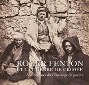 Aux Origines Du Reportage De Guerre : Le Photographe Anglais Roger Fenton Et La Guerre De Crimée