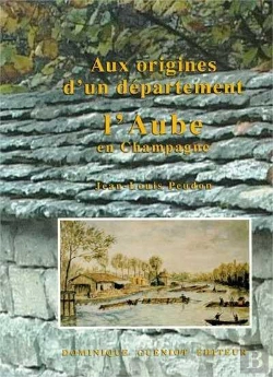 Bertrand.pt - Aux Origines D'Un Departement, L'Aube En Champagne