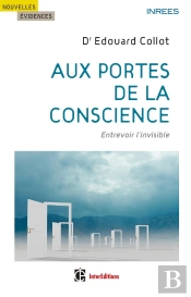 Aux Portes De La Conscience ; Entrevoir L'Invisible