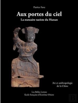 Bertrand.pt - Aux Portes Du Ciel ; La Statuaire Taoïste Du Hunan ; Art Et Anthropologie De La Chine