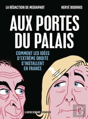 Aux Portes Du Palais - Comment Les Idees D'Extreme Droite S'Installent En France