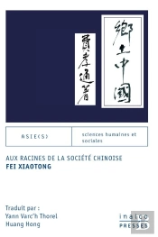 Aux Racines De La Société Chinoise : Fei Xiaotong