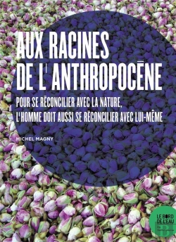 Bertrand.pt - Aux Racines De L'Anthropocène ; Pour Se Réconcilier Avec La Nature, L'Homme Doit Aussi Se Réconcilier Avec Lui-Même