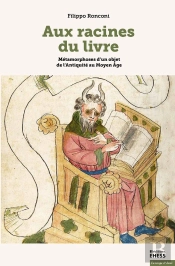 Aux Racines Du Livre : Métamorphoses D'Un Objet De L'Antiquité Au Moyen Age