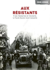 Aux Résistants : A Ses Résistantes Et Résistants, La Haute-Savoie Reconnaissante
