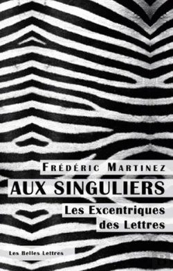 Bertrand.pt - Aux Singuliers ; Les Excentriques Des Lettres