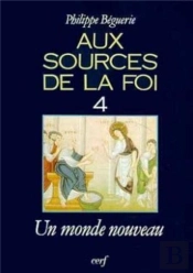 Aux Sources De La Foi ; Un Monde Nouveau