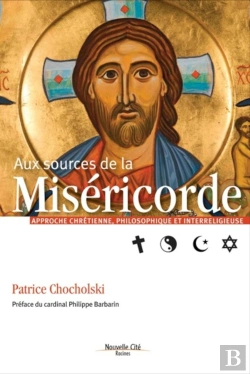 Bertrand.pt - Aux Sources De La Miséricorde ; Approche Chrétienne Et Interreligieuse