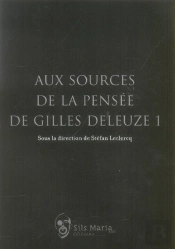 Aux Sources De La Pensee De Gilles Deleuze T.1