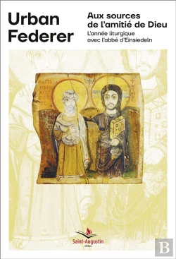 Bertrand.pt - Aux Sources De L'Amitié De Dieu ; L'Année Liturgique Avec L'Abbé D'Einsiedeln