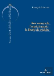 Aux Sources De L'Esprit Français : La Liberté De Traduire