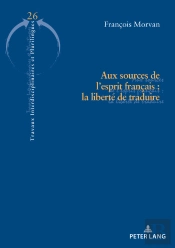 Aux Sources De Lesprit Français : La Liberté De Traduire